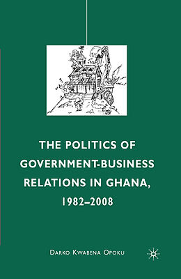 Kartonierter Einband The Politics of Government-Business Relations in Ghana, 1982-2008 von D. Opoku