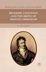 Kartonierter Einband (Kt) Benjamin Constant and the Birth of French Liberalism von K. Steven Vincent