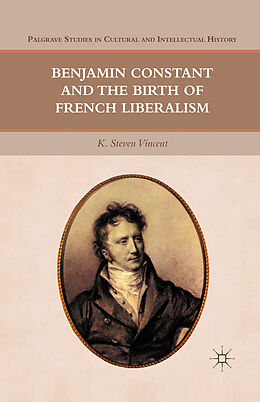 Couverture cartonnée Benjamin Constant and the Birth of French Liberalism de K. Steven Vincent