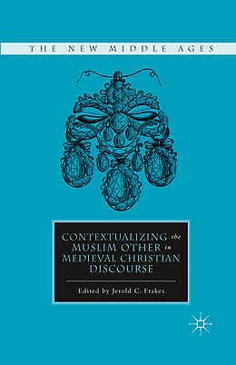 Couverture cartonnée Contextualizing the Muslim Other in Medieval Christian Discourse de J. Frakes