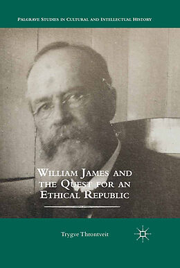 Kartonierter Einband William James and the Quest for an Ethical Republic von Trygve Throntveit