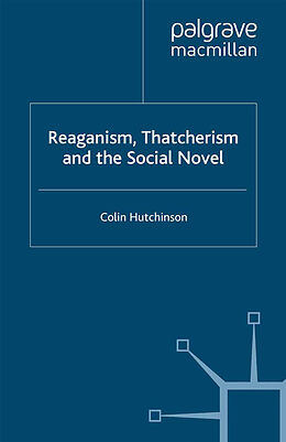 Kartonierter Einband Reaganism, Thatcherism and the Social Novel von C. Hutchinson