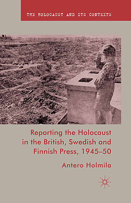 Kartonierter Einband Reporting the Holocaust in the British, Swedish and Finnish Press, 1945-50 von A. Holmila