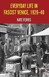 Kartonierter Einband Everyday Life in Fascist Venice, 1929-40 von K. Ferris