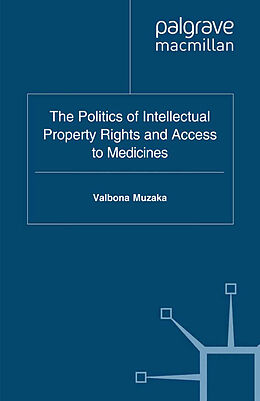 Kartonierter Einband The Politics of Intellectual Property Rights and Access to Medicines von Valbona Muzaka