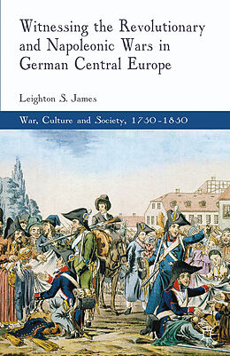 Couverture cartonnée Witnessing the Revolutionary and Napoleonic Wars in German Central Europe de L. James