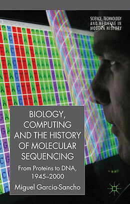 Couverture cartonnée Biology, Computing, and the History of Molecular Sequencing de M. García-Sancho