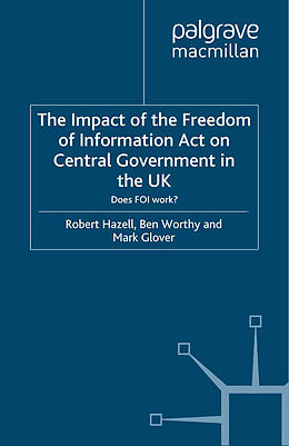 Couverture cartonnée The Impact of the Freedom of Information Act on Central Government in the UK de R. Hazell, M. Glover, B. Worthy