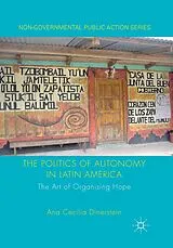 Kartonierter Einband The Politics of Autonomy in Latin America von Ana Cecilia Dinerstein