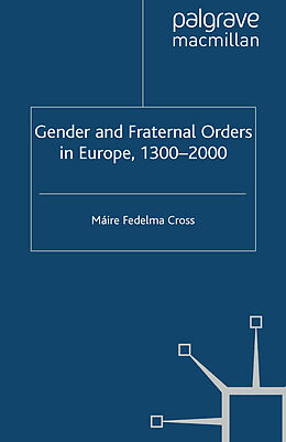 Kartonierter Einband Gender and Fraternal Orders in Europe, 1300 2000 von Máire Fedelma Cross