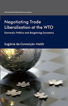 Kartonierter Einband Negotiating Trade Liberalization at the WTO von Eugénia Da Conceição-Heldt