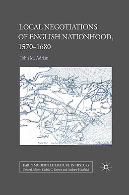 Kartonierter Einband Local Negotiations of English Nationhood, 1570-1680 von John M. Adrian
