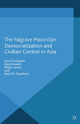 Kartonierter Einband Democratization and Civilian Control in Asia von A. Croissant, D. Kuehn, P. Lorenz