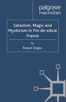 Couverture cartonnée Satanism, Magic and Mysticism in Fin-de-siècle France de R. Ziegler