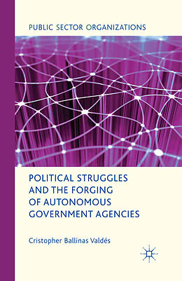 Kartonierter Einband Political Struggles and the Forging of Autonomous Government Agencies von Kenneth A. Loparo