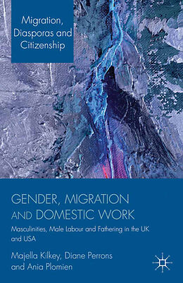 Kartonierter Einband Gender, Migration and Domestic Work von M. Kilkey, A. Plomien, D. Perrons