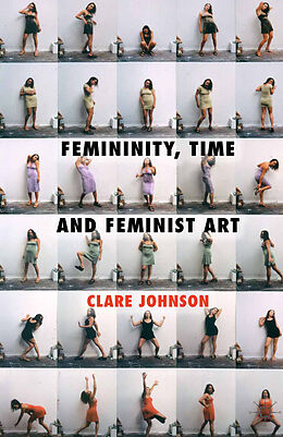 Kartonierter Einband Femininity, Time and Feminist Art von C. Johnson
