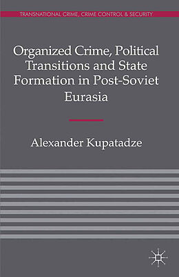 Couverture cartonnée Organized Crime, Political Transitions and State Formation in Post-Soviet Eurasia de A. Kupatadze