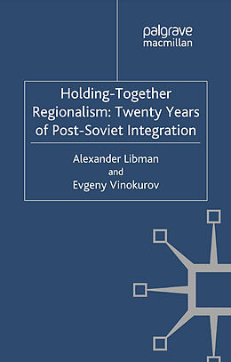 Kartonierter Einband Holding-Together Regionalism: Twenty Years of Post-Soviet Integration von Alexander Libman, E. Vinokurov