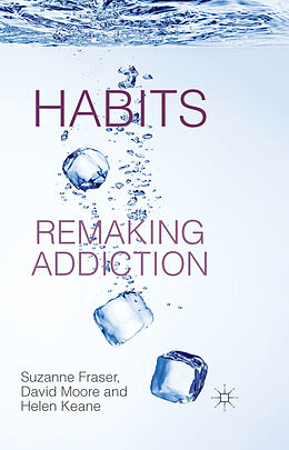 Couverture cartonnée Habits: Remaking Addiction de S. Fraser, H. Keane, D. Moore