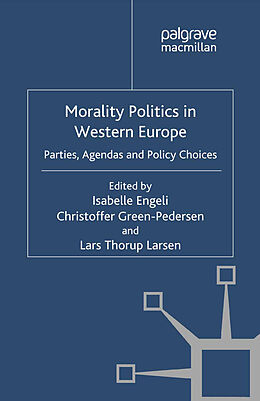 Couverture cartonnée Morality Politics in Western Europe de Isabelle Engeli, Lars Thorup Larsen, Christoffer Green-Pedersen