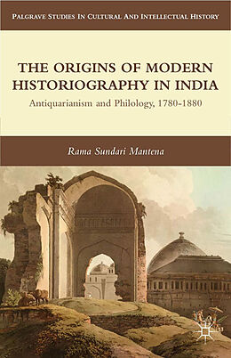 Kartonierter Einband The Origins of Modern Historiography in India von R. Mantena