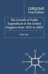 Kartonierter Einband The Growth of Public Expenditure in the United Kingdom from 1870 to 2005 von Clive Lee