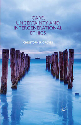 Kartonierter Einband Care, Uncertainty and Intergenerational Ethics von C. Groves