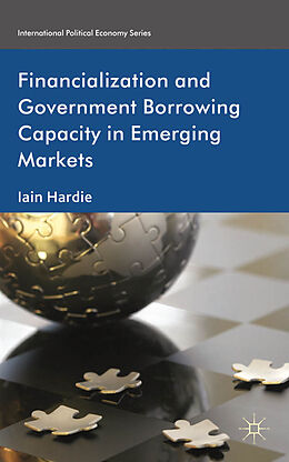 Kartonierter Einband Financialization and Government Borrowing Capacity in Emerging Markets von I. Hardie