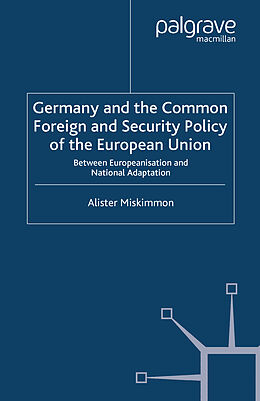 Kartonierter Einband Germany and the Common Foreign and Security Policy of the European Union von A. Miskimmon