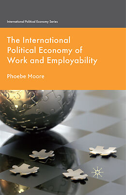 Kartonierter Einband The International Political Economy of Work and Employability von P. Moore