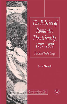 Kartonierter Einband Politics of Romantic Theatricality, 1787-1832 von D. Worrall