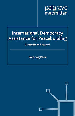Kartonierter Einband International Democracy Assistance for Peacebuilding von Sorpong Peou