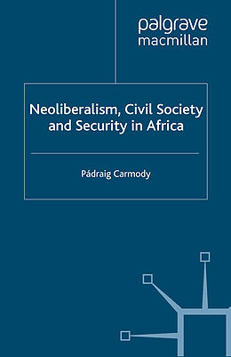 Kartonierter Einband Neoliberalism, Civil Society and Security in Africa von P. Carmody
