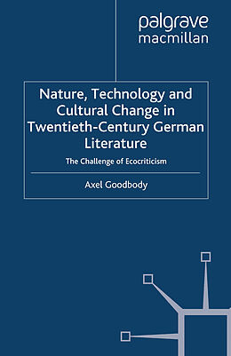 Couverture cartonnée Nature, Technology and Cultural Change in Twentieth-Century German Literature de A. Goodbody