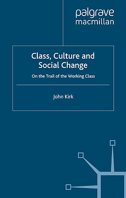 Couverture cartonnée Class, Culture and Social Change de J. Kirk