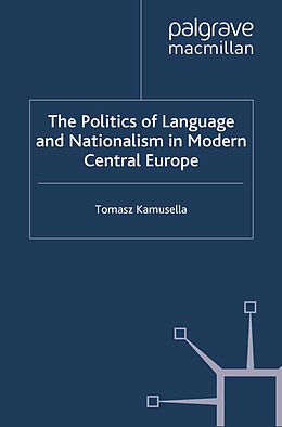 Couverture cartonnée The Politics of Language and Nationalism in Modern Central Europe de T. Kamusella