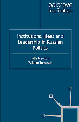 Couverture cartonnée Institutions, Ideas and Leadership in Russian Politics de William Tompson, Julie Newton
