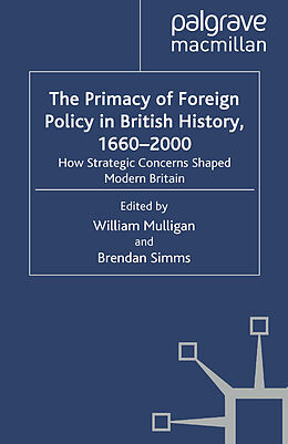 Couverture cartonnée The Primacy of Foreign Policy in British History, 1660 2000 de Brendan Simms, William Mulligan