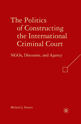 Couverture cartonnée The Politics of Constructing the International Criminal Court de M. Struett