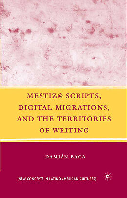 Kartonierter Einband Mestiz@ Scripts, Digital Migrations, and the Territories of Writing von D. Baca