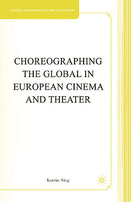 Kartonierter Einband Choreographing the Global in European Cinema and Theater von K. Sieg