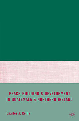 Kartonierter Einband Peace-Building and Development in Guatemala and Northern Ireland von C. Reilly