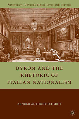 Kartonierter Einband Byron and the Rhetoric of Italian Nationalism von A. Schmidt