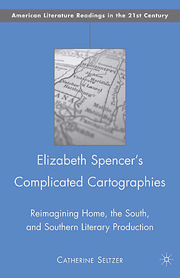 Kartonierter Einband Elizabeth Spencer's Complicated Cartographies von C. Seltzer