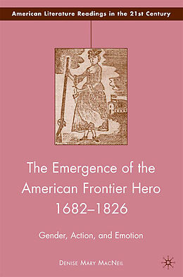Couverture cartonnée The Emergence of the American Frontier Hero 1682 1826 de D. MacNeil