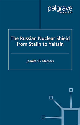 Couverture cartonnée The Russian Nuclear Shield from Stalin to Yeltsin de Jennifer G. Mathers