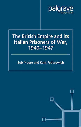 Kartonierter Einband The British Empire and its Italian Prisoners of War, 1940 1947 von K. Fedorowich, B. Moore