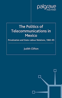 Kartonierter Einband The Politics of Telecommunications In Mexico von J. Clifton