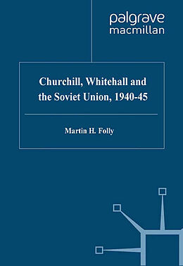 Kartonierter Einband Churchill, Whitehall and the Soviet Union, 1940 45 von M. Folly